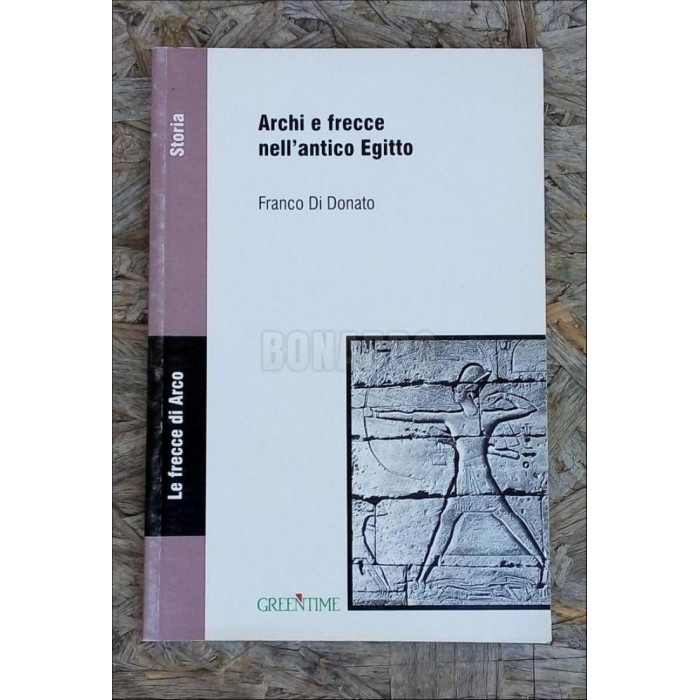 GREEN TIME LIBRO ARCHI E FRECCE NELL'ANTICO EGITTO - Bonardo